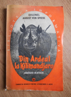 August von Spiess - Din Ardeal la Kilimandjaro. Vanatori in Africa
