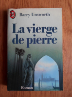 Barry Unsworth - La vierge de pierre