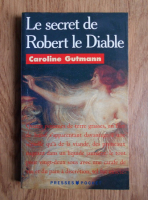 Caroline Gutmann - Le secret de Robert le Diable