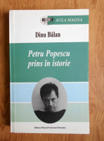 Dinu Balan - Petru Popescu prins in istorie
