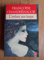 Francoise Chandernagor - L'enfant aux loups