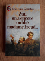Francoise Xenakis - Zut, on a encore oublie madame Freud