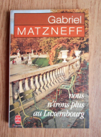 Gabriel Matzneff - Nous n'irons plus au Luxembourg