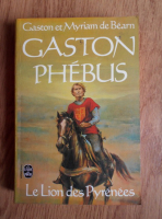 Gaston de Bearn, Myriam de Bearn - Gaston Phebus. Le lion des Pyrenees