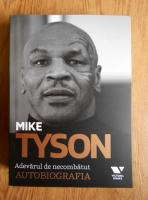 Mike Tyson - Adevarul de necombatut. Autobiografia