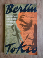 Anticariat: Serghei Goliakov - Misiunea speciala Berlin-Tokio. Richard Sorge