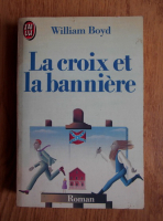 William Boyd - La croix et la banniere