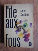Anticariat: Andre Soubiran - L'ile aux fous
