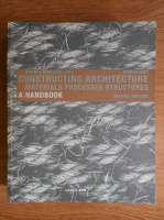 Andrea Deplazes - Constructing architecture, materials processes stuctures