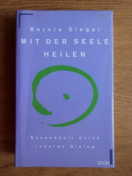 Bernie S. Siegel - Mit der seele heilen. Gesundheit durch inneren Dialog