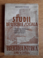 Anticariat: Constantin C. Giurescu - Studii de istorie sociala. Vechimea Romaniei, despre romani, despre boieri