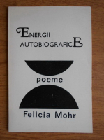 Felicia Mohr - Energii autobiografice
