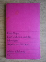 Hans Mayer - Das Geschehen und das Schweigen Aspekte der Literatur
