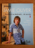 Jamie Oliver - Bucatarul se dezbraca de secrete. Volumul 5: Deserturi, supe de baza, sosuri si alte maruntisuri