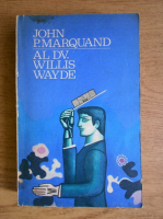 Anticariat: John P. Marquand - Al dv. Willis Wayde