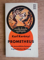 Karl Kerenyi - Prometheus. Die menschliche Existenz in griechischer Deutung
