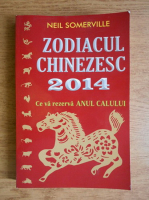 Anticariat: Neil Somerville - Zodiacul chinezesc 2014. Ce va rezerva anul calului