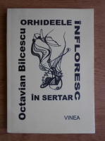 Octavian Bilcescu - Orhideele infloresc in sertar