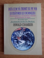 Oswald Chambers - Iata cum va trimit eu pe voi, lucratorii lui Dumnezeu