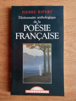 Pierre Ripert - Dictionnaire anthologique de la poesie francaise