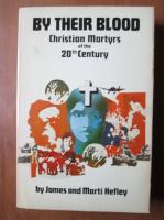 James, Marti Hefley - By their blood Christian martyrs of the 20th century
