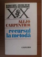 Anticariat: Alejo Carpentier - Recursul la metoda