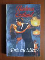Barbara Cartland - Unde este iubirea?