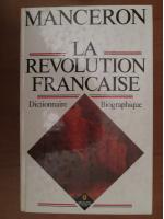Claude Manceron - La revolution francaise. Dictionnaire, biographique
