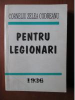 Anticariat: Corneliu Zelea Codreanu - Pentru legionari