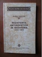Anticariat: Elena Postica - Rezistenta antisovietica in Basarabia 1944-1950