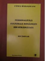 Fanus Bailesteanu - Personalitati culturale romanesti din strainatate. Dictionar