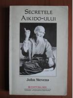 Anticariat: John Stevens - Secretele Aikido-ului