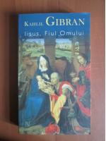 Kahlil Gibran - Iisus , fiul omului