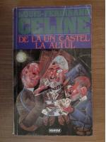Louis Ferdinand Celine - De la un castel la altul