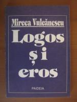 Mircea Vulcanescu - Logos si Eros