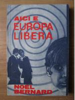 Noel Bernard - Aici e europa libera