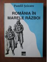 Pamfil Seicaru - Romania in marele razboi