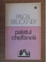 Pascal Bruckner - Palatul chelfanelii