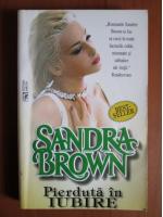 Sandra Brown - Pierduta in iubire