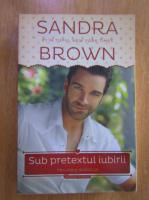 Anticariat: Sandra Brown - Sub pretextul iubirii