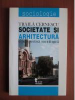 Traila Cernescu - Societate si Arhitectura o perspectiva sociologica