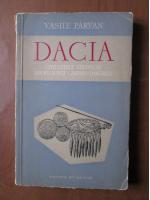 Vasile Parvan - Dacia. Civilizatiile stravechi din regiunile carpato-danubiene