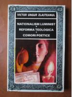 Victor Ungur Zlasteanul - Nationalism luminist, Reforma teologica, Comori poetice