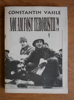 Anticariat: Constantin Vasile - Noi am fost teroristii ?!