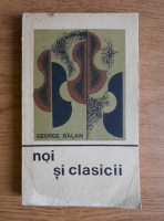 Anticariat: George Balan - Noi si clasicii