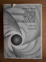 George St. Andonie - Istoria matematicilor aplicate clasice din Romania. Mecanica si astronomie