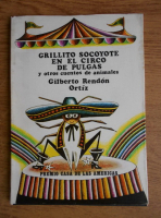 Gilberto Rendon Ortiz - Grillito Socoyote en el circo de pulgas, y otros cuentos de animales