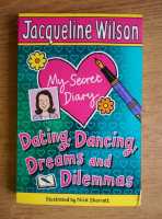 Jacqueline Wilson - My secret diary. Dating, dancing, dreams and dilemmas