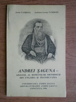 Justin Tambozi - Andrei Saguna, apostol al romanilor ortodocsi din Ungaria si Transilvania