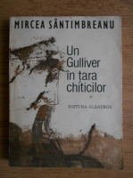 Anticariat: Mircea Santimbreanu - Un Gulliver in tara chiticilor